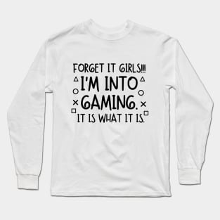 Forget it girls!! I'm into gaming. it is what it is. Long Sleeve T-Shirt